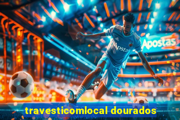 travesticomlocal dourados